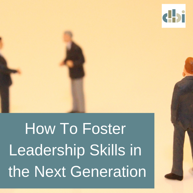 How to foster leadership skills in the next generation.
