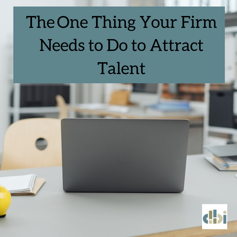The One Thing Your Firm Needs to Do to Attract Talent