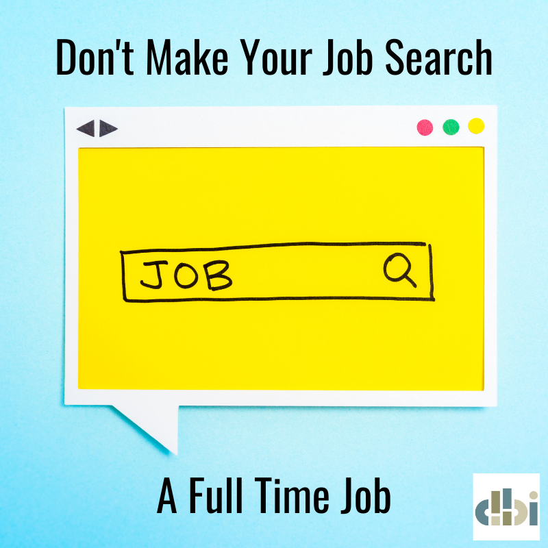 Don’t Make Your Job Search a Full Time Job