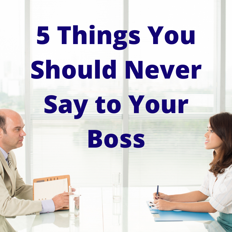 5 Things You Should Never Say to Your Boss