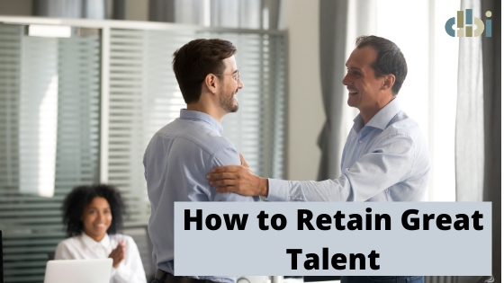 Retention is Critical in this Market: How to Retain Great Talent