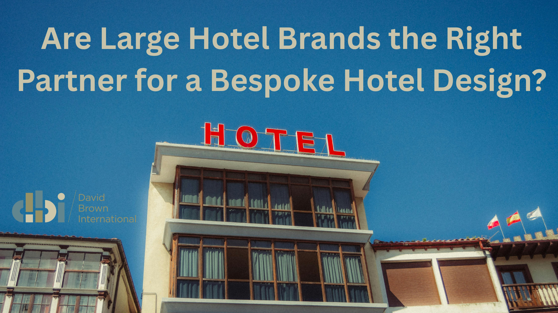 Are Large Hotel Brands the Right Partner for a Bespoke Hotel Design